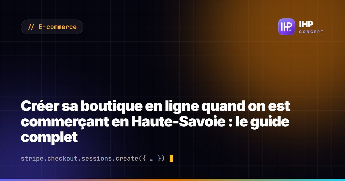 Créer sa boutique en ligne quand on est commerçant en Haute-Savoie : le guide complet
